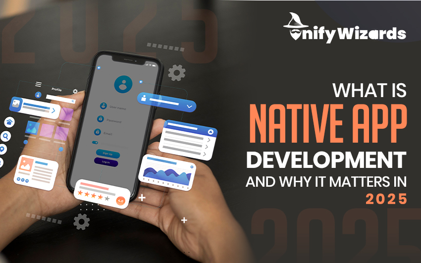 What is Native App Development and Why It Matters in 2025